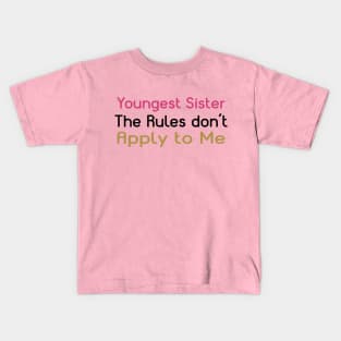 Youngest Sister. The Rules Don't Apply To Me. Kids T-Shirt